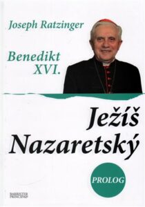 Joseph Ratzinger - Benedikt XVI.: Ježíš Nazaretský. Prolog
