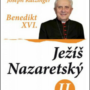 Joseph Ratzinger - Benedikt XVI.: Ježíš Nazaretský - 2. díl. Od vjezdu do Jeruzaléma do zmrtvýchvstání