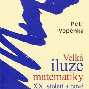 Velká iluze matematiky XX. století a nové základy